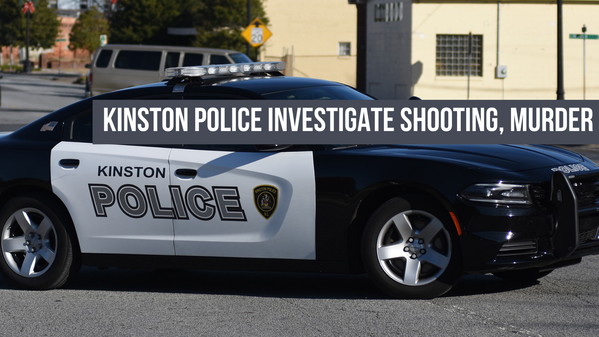 Kinston police investigate shooting, murder — Neuse News
