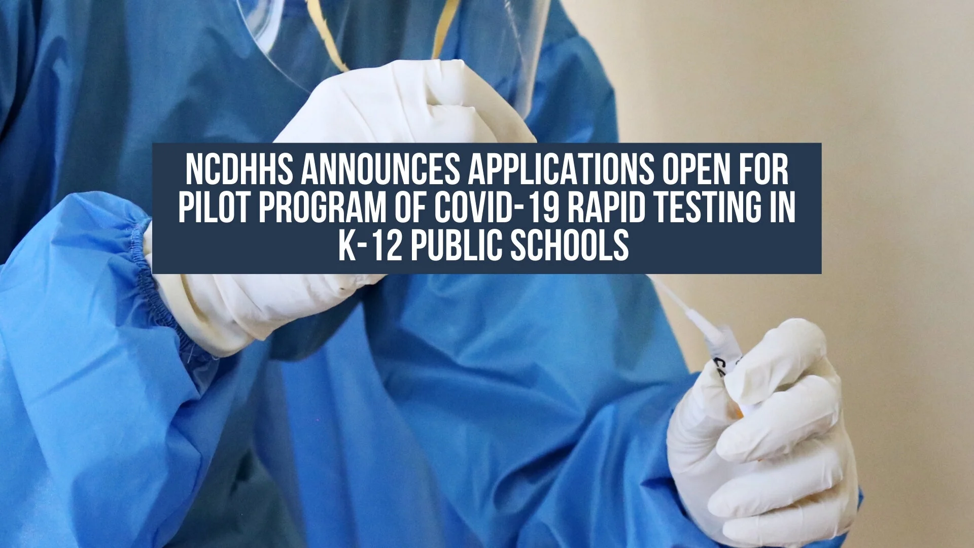 NCDHHS announces applications open for pilot program of COVID-19 rapid testing in K-12 public schools