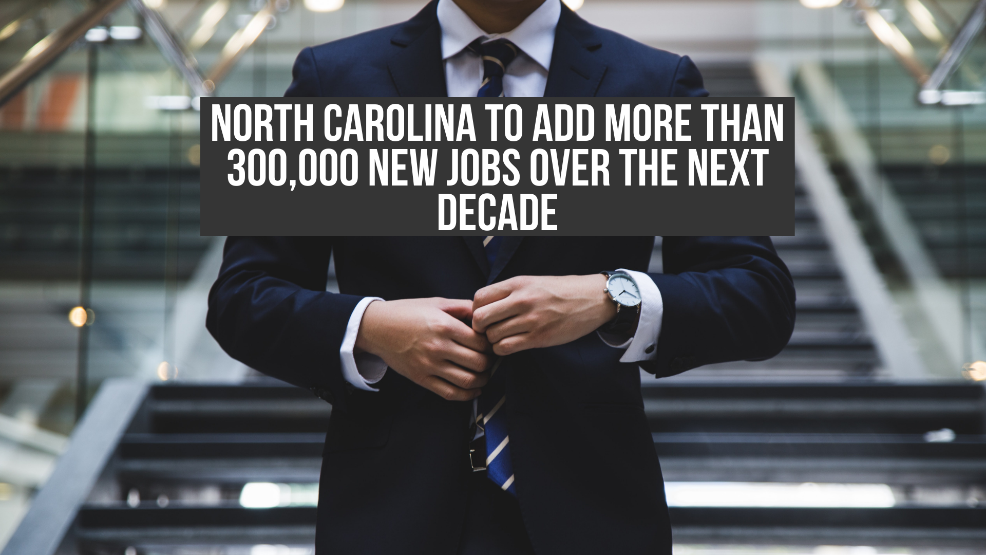 North Carolina to Add More Than 300,000 New Jobs Over the Next Decade