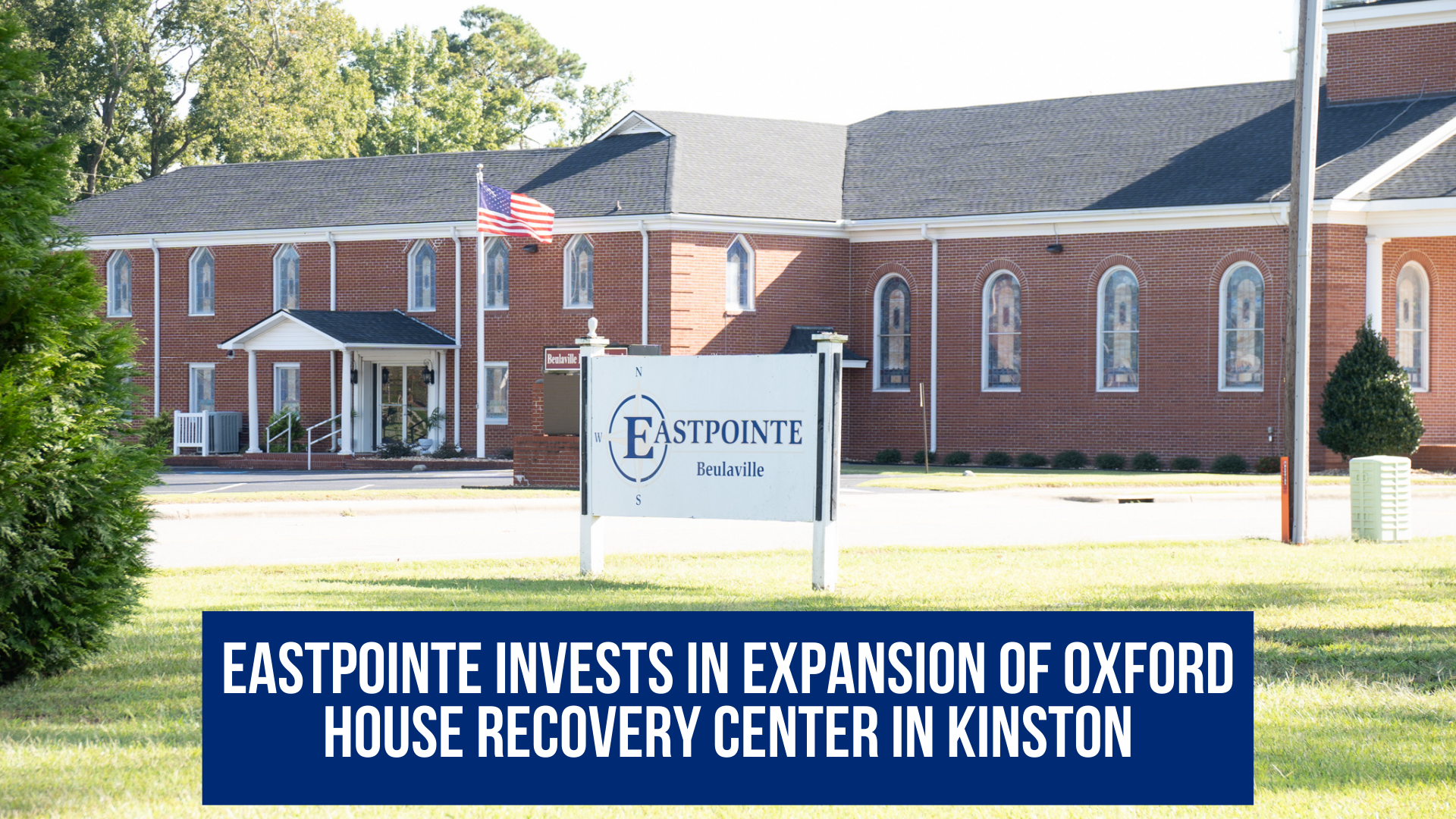 Eastpointe invests in expansion of Oxford House Recovery Center in Kinston
