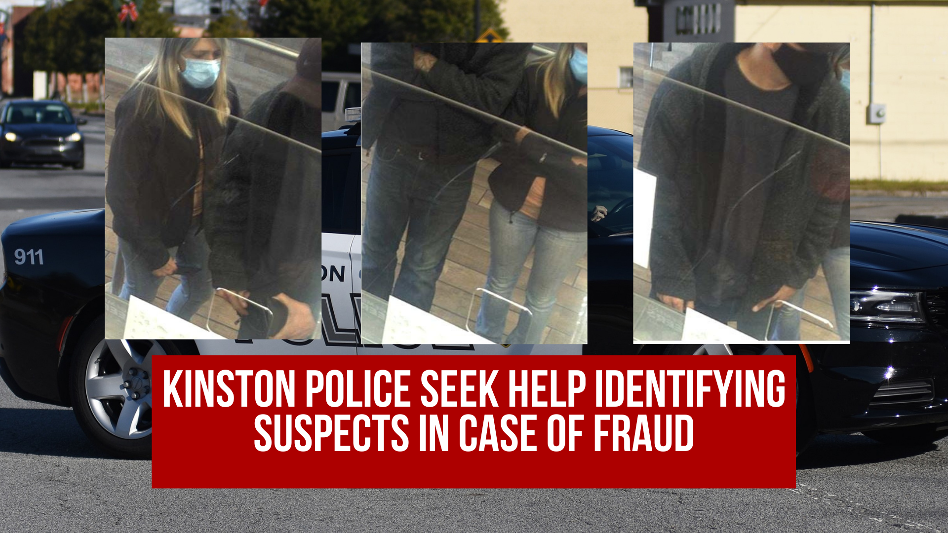 Kinston Police seek help identifying suspects in case of fraud — Neuse News