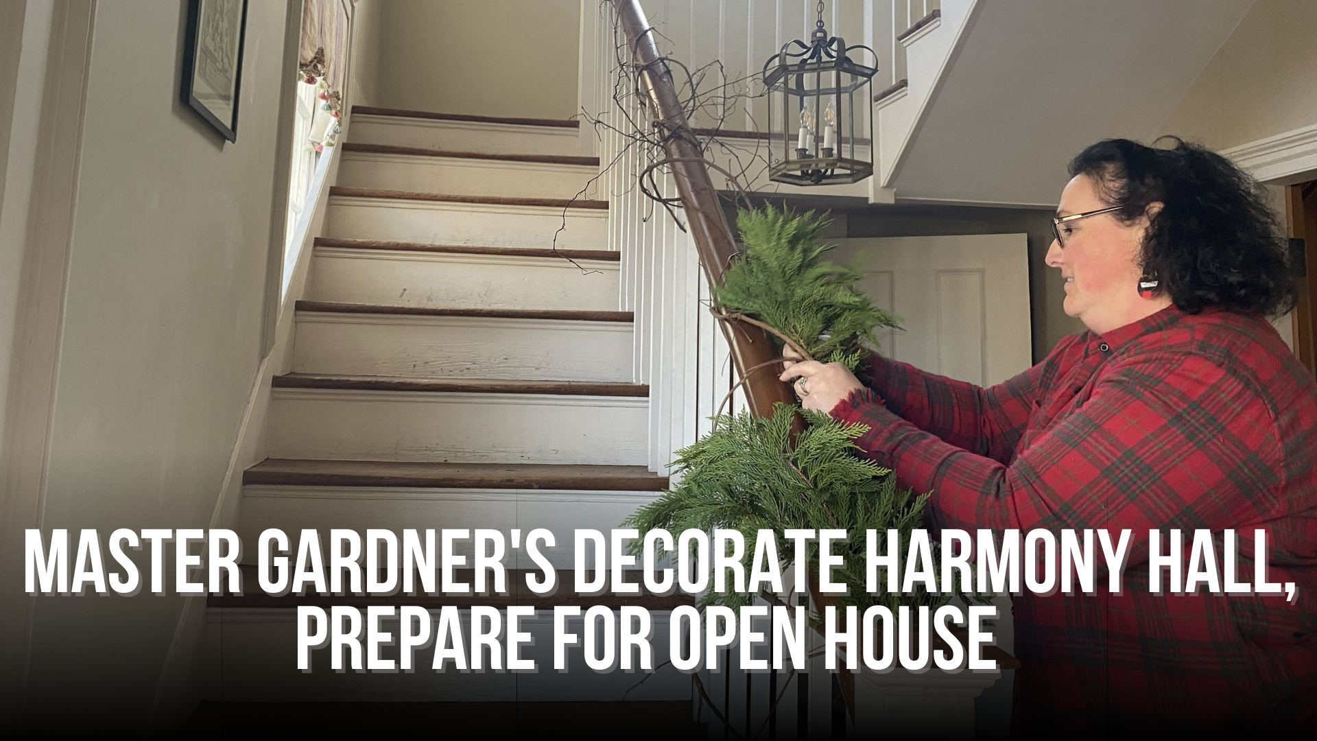 Master Gardner's decorate Harmony Hall, preparing for Open House