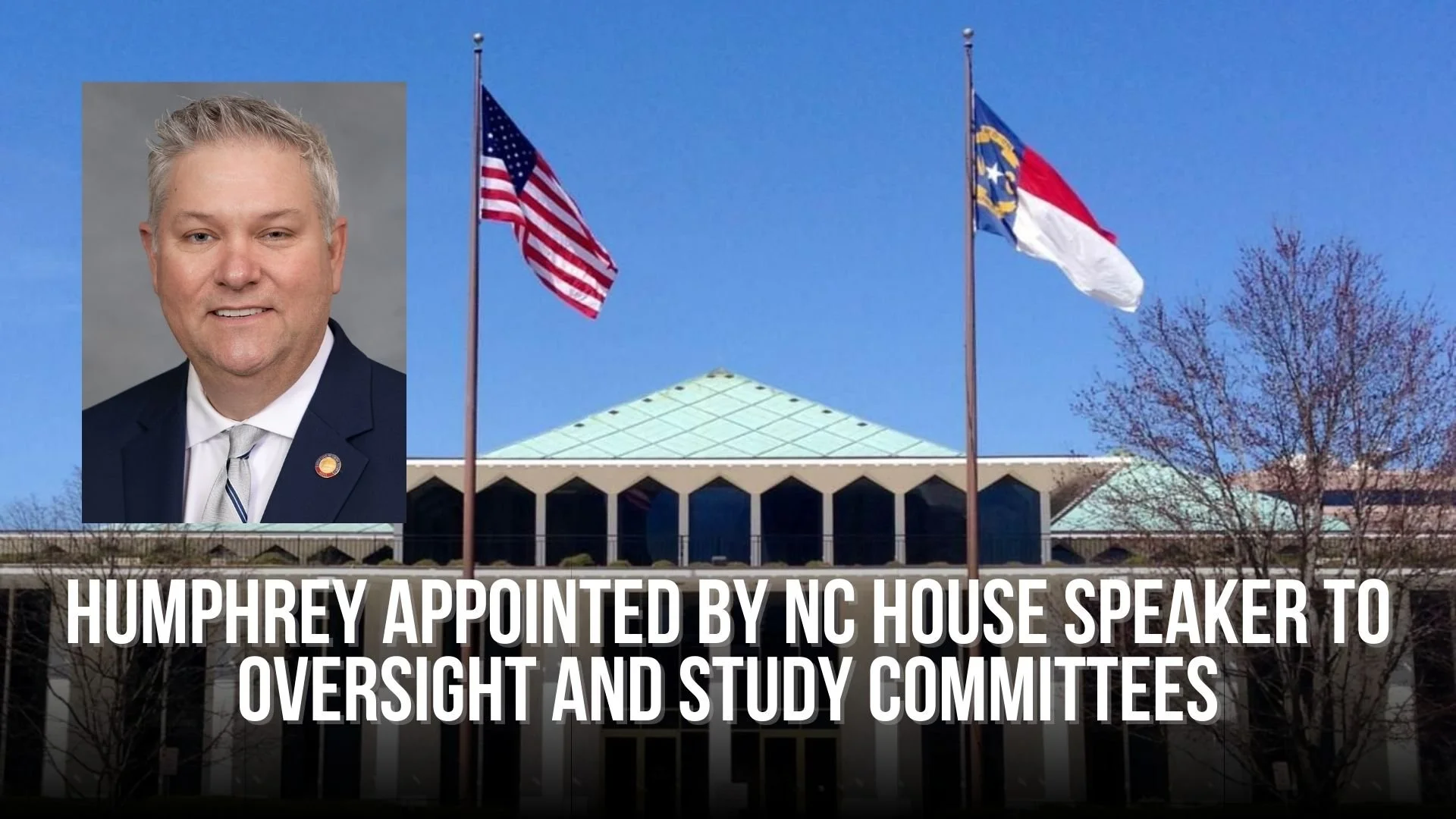 Humphrey appointed by NC House Speaker to Oversight and Study Committees