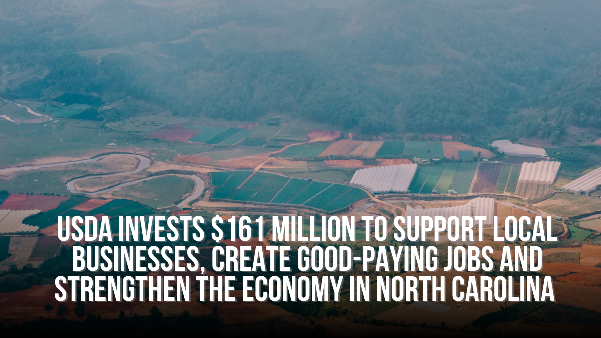 USDA Invests $161 Million to Support Local Businesses, Create  Good-Paying Jobs and Strengthen the Economy in North Carolina