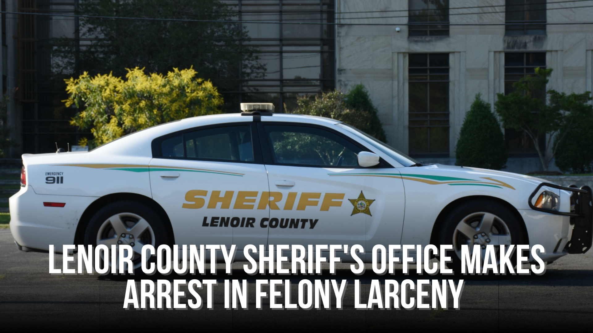 Lenoir County Sheriff's Office makes arrest in Felony Larceny — Neuse News