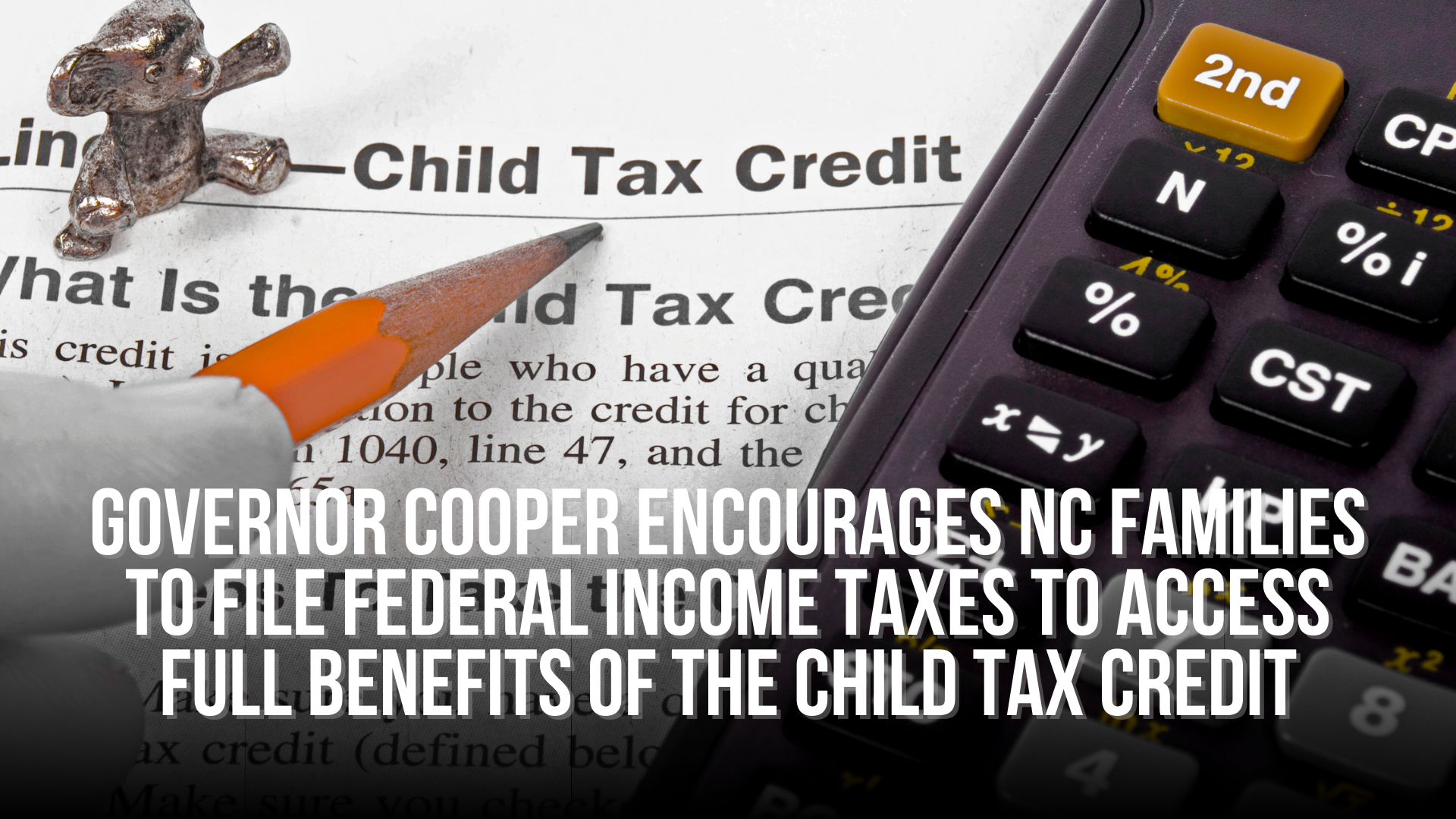 Governor Cooper Encourages NC Families to File Federal Income Taxes to Access Full Benefits of the Child Tax Credit