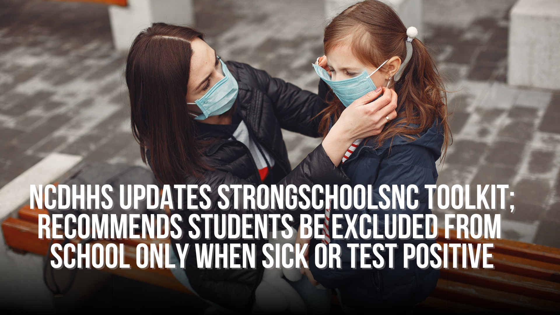 NCDHHS updates StrongSchoolsNC toolkit; Recommends students be excluded from school only when sick or test positive