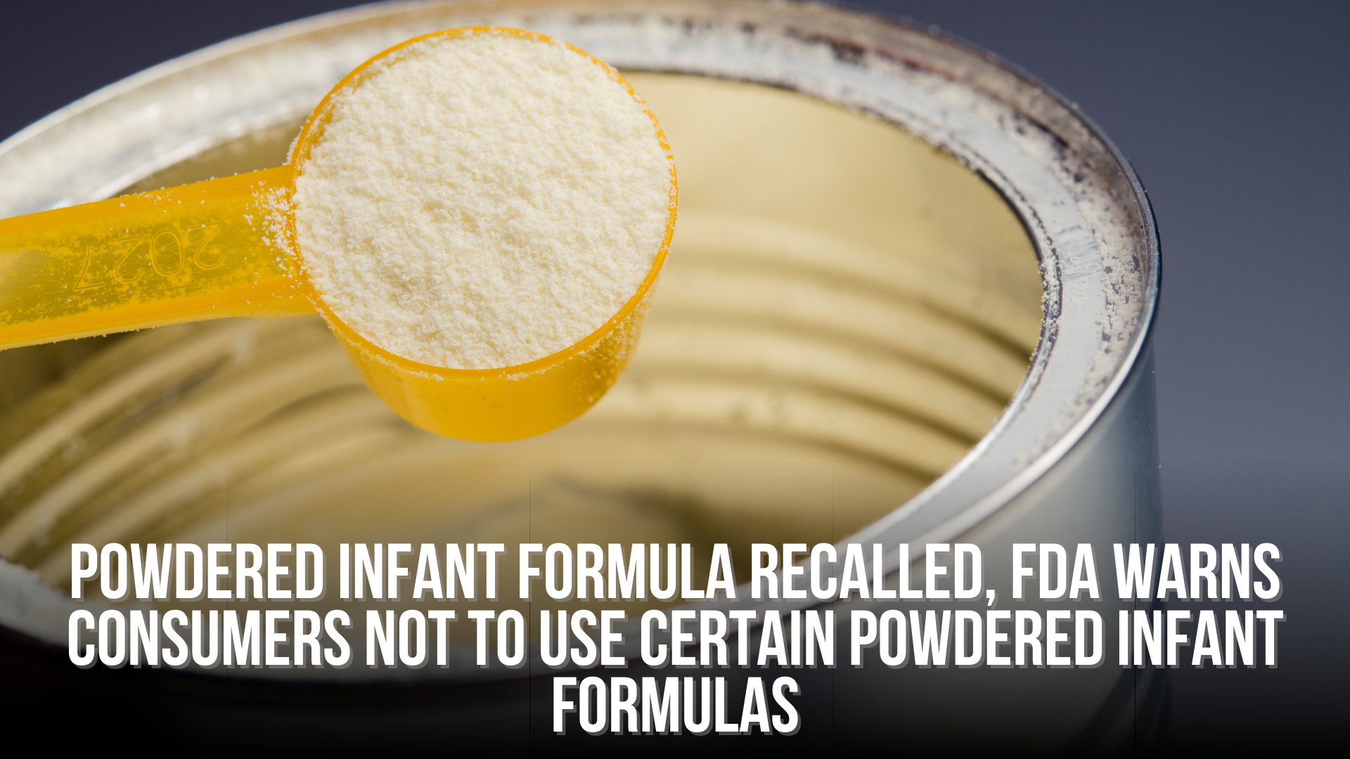 Powdered infant formula recalled, FDA warns consumers not to use certain powdered infant formulas