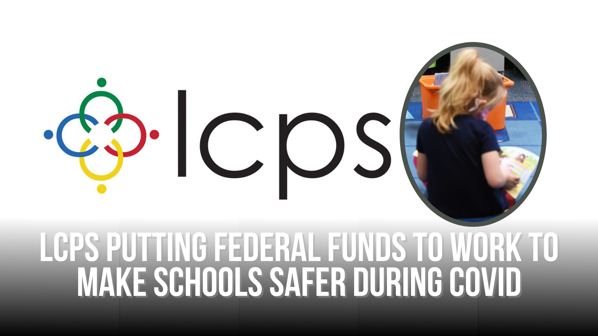 LCPS putting federal funds to work to make schools safer during Covid LCPS putting federal funds to work to make schools safer during Covid