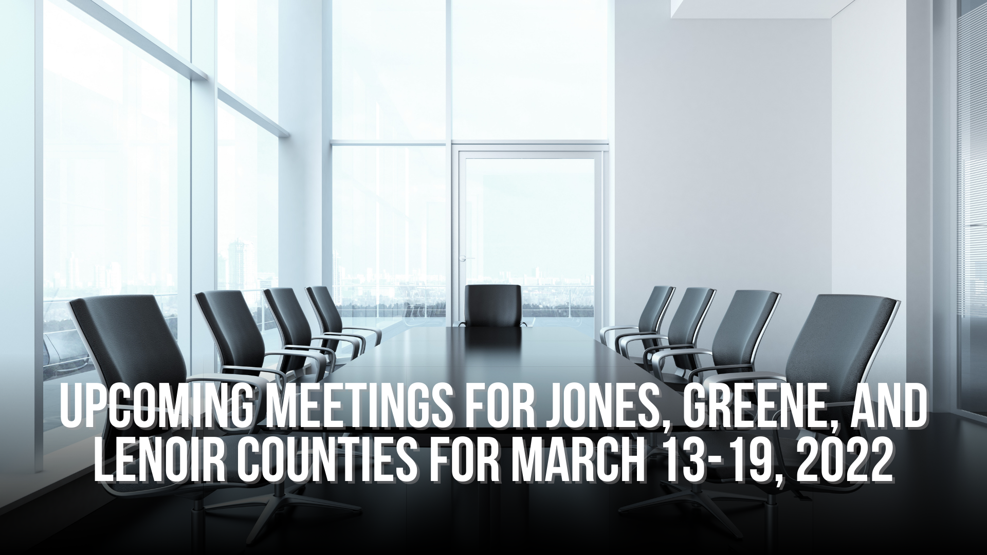 Upcoming Meetings for Jones, Greene, and Lenoir Counties for March 13-19, 2022