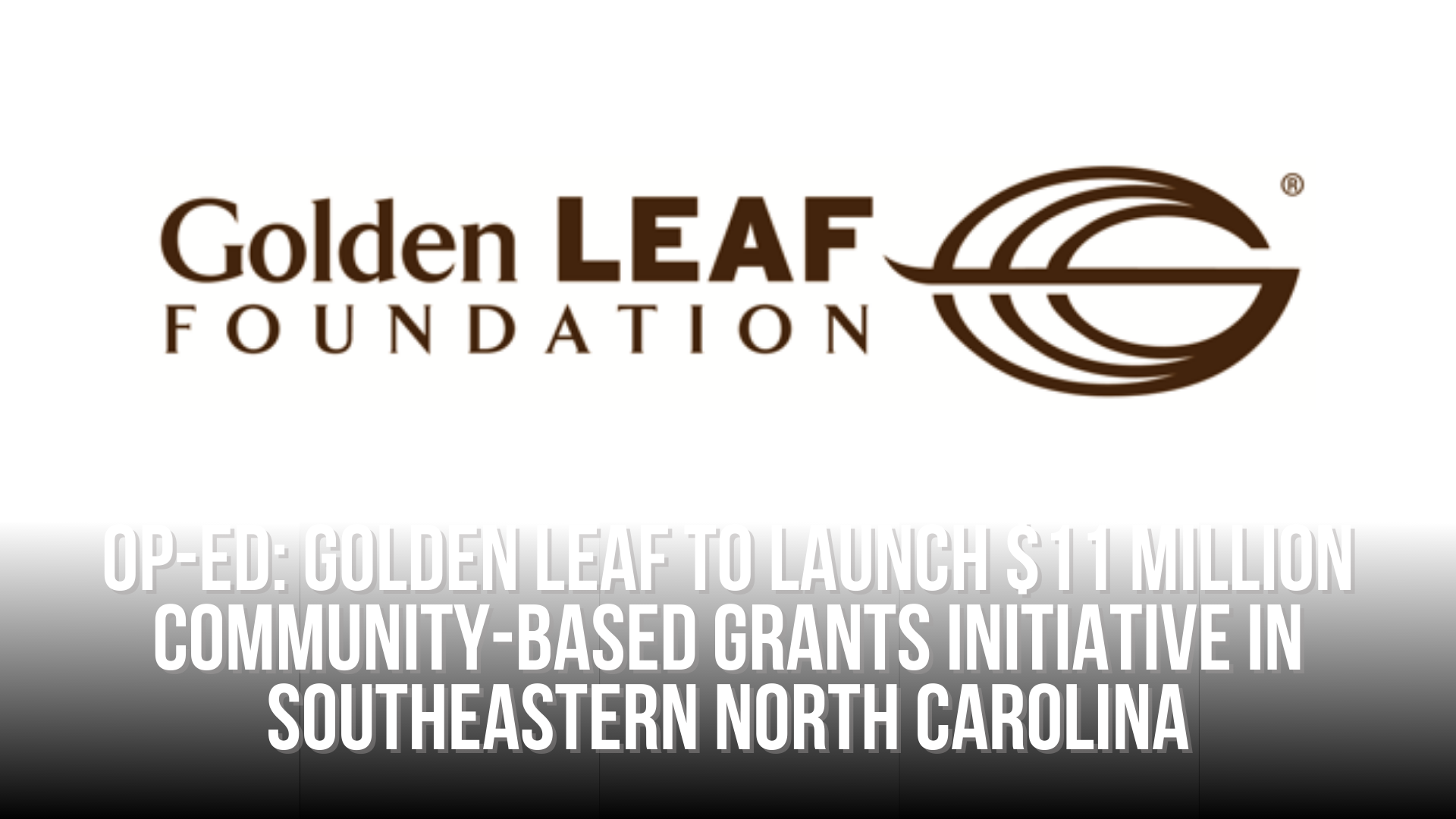 Op-Ed: Golden LEAF to launch $11 million Community-Based Grants Initiative in Southeastern North Carolina