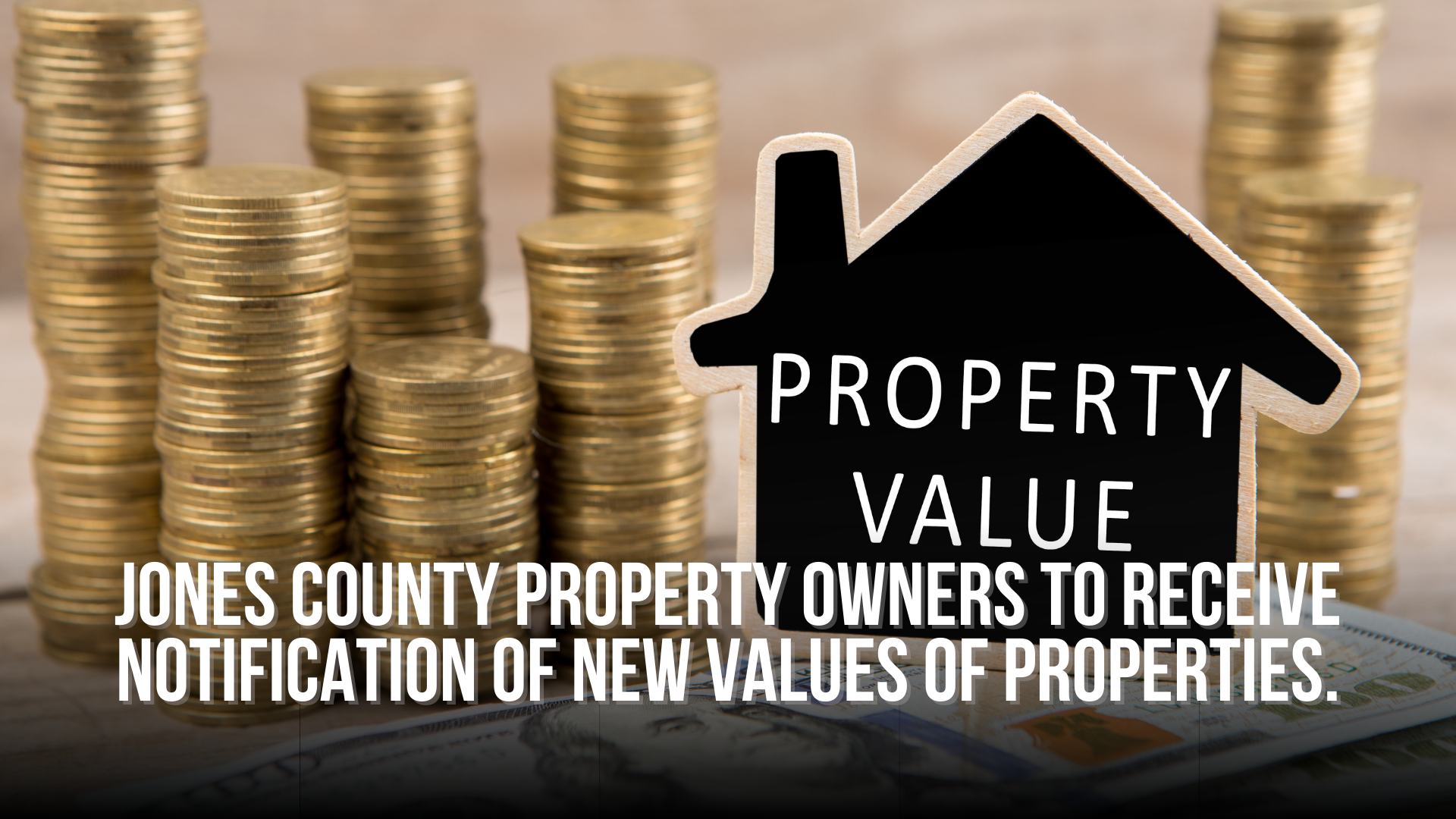 Jones County property owners to receive notification of new values of properties.