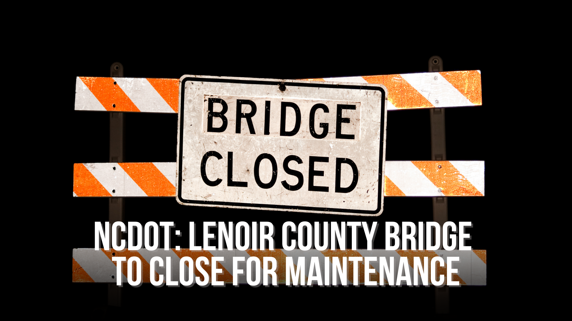 NCDOT: Lenoir County Bridge to Close for Maintenance