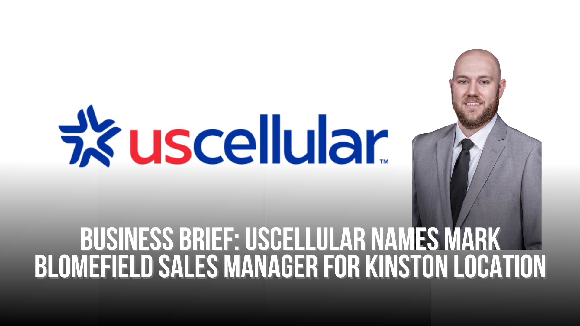 Business Brief: UScellular names Mark Blomefield Sales Manager for Kinston location