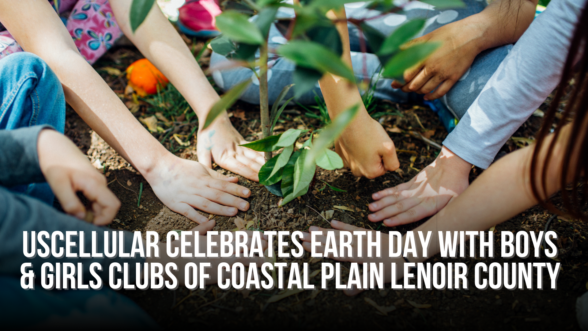 UScellular celebrates Earth Day with Boys & Girls Clubs of Coastal Plain Lenoir County