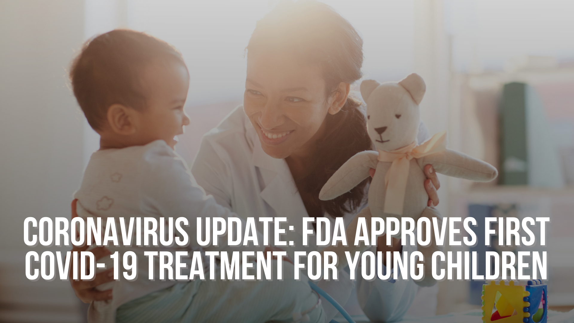 Coronavirus (COVID-19) Update: FDA approves first COVID-19 treatment for young children