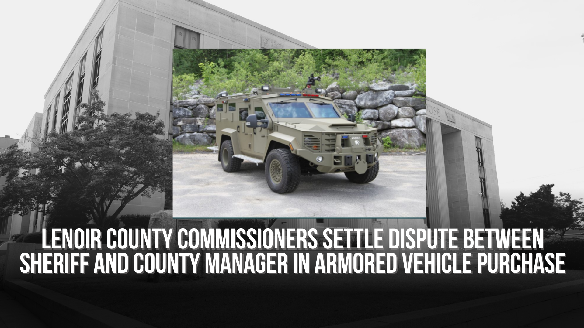Lenoir County Commissioners settle dispute between sheriff and county manager in armored vehicle purchase