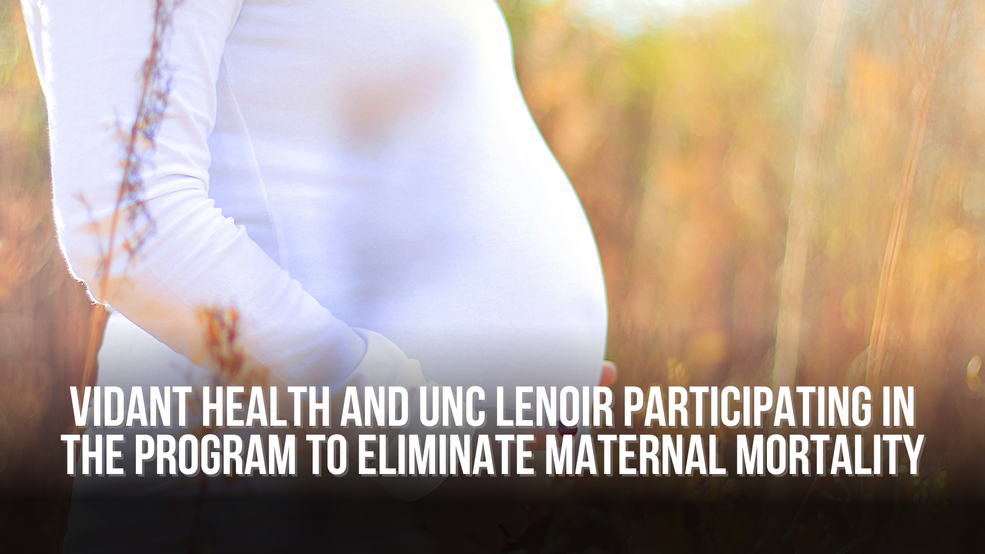 Vidant Health and UNC Lenoir participating in program to eliminate maternal mortality