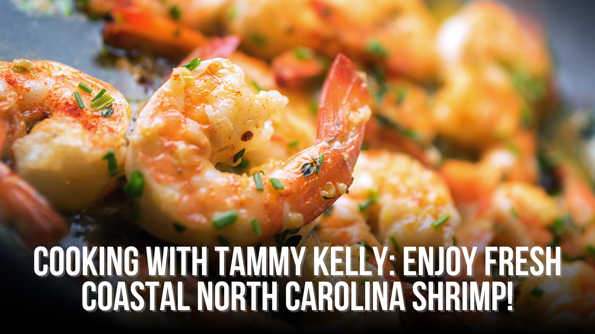 Cooking with Tammy Kelly:  Enjoy Fresh Coastal North Carolina Shrimp!