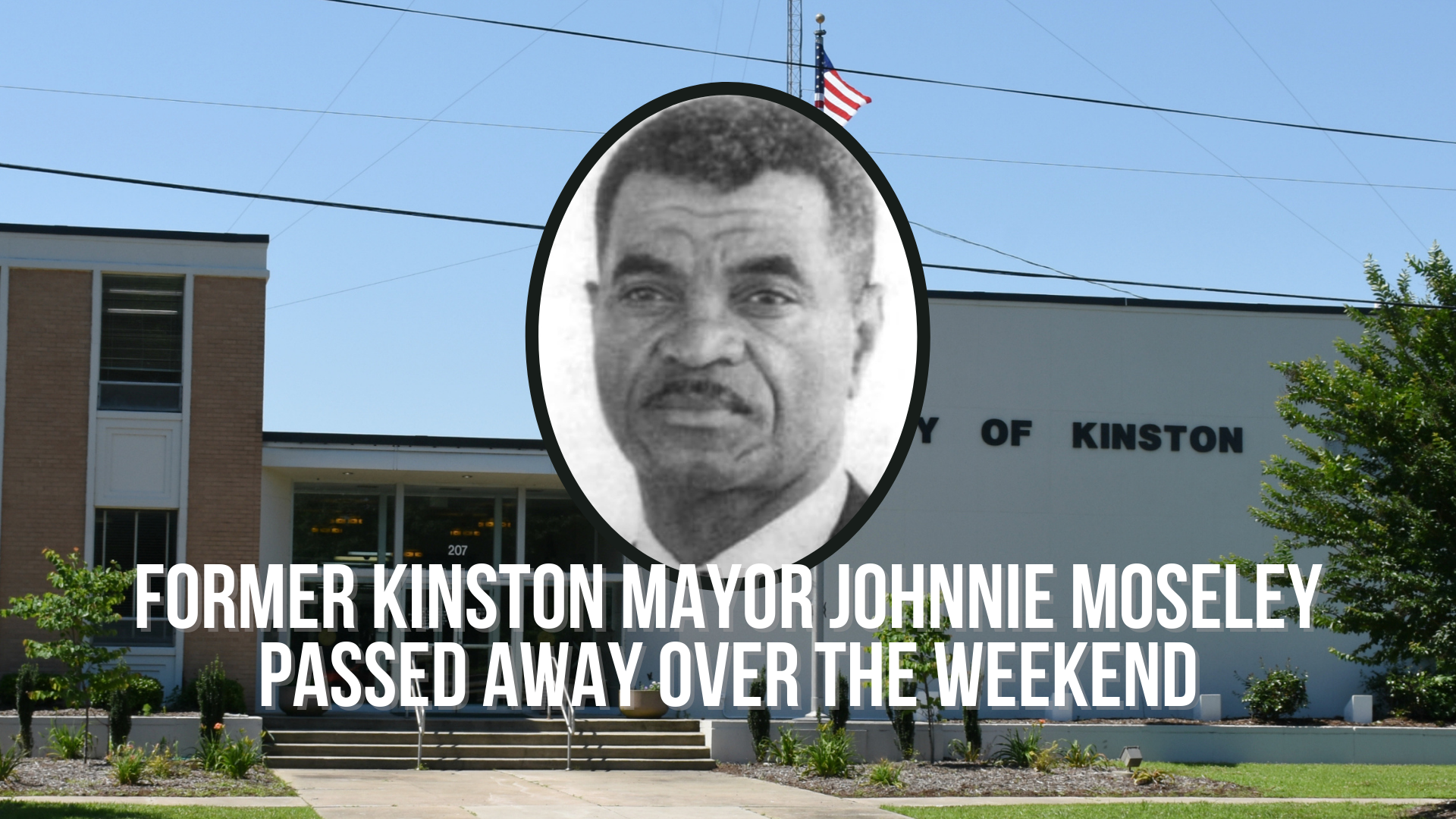 Former Kinston Mayor Johnnie Moseley passed away over the weekend