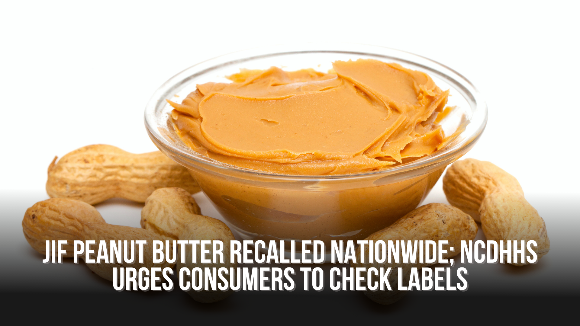 Jif peanut butter recalled nationwide; NCDHHS urges consumers to check
