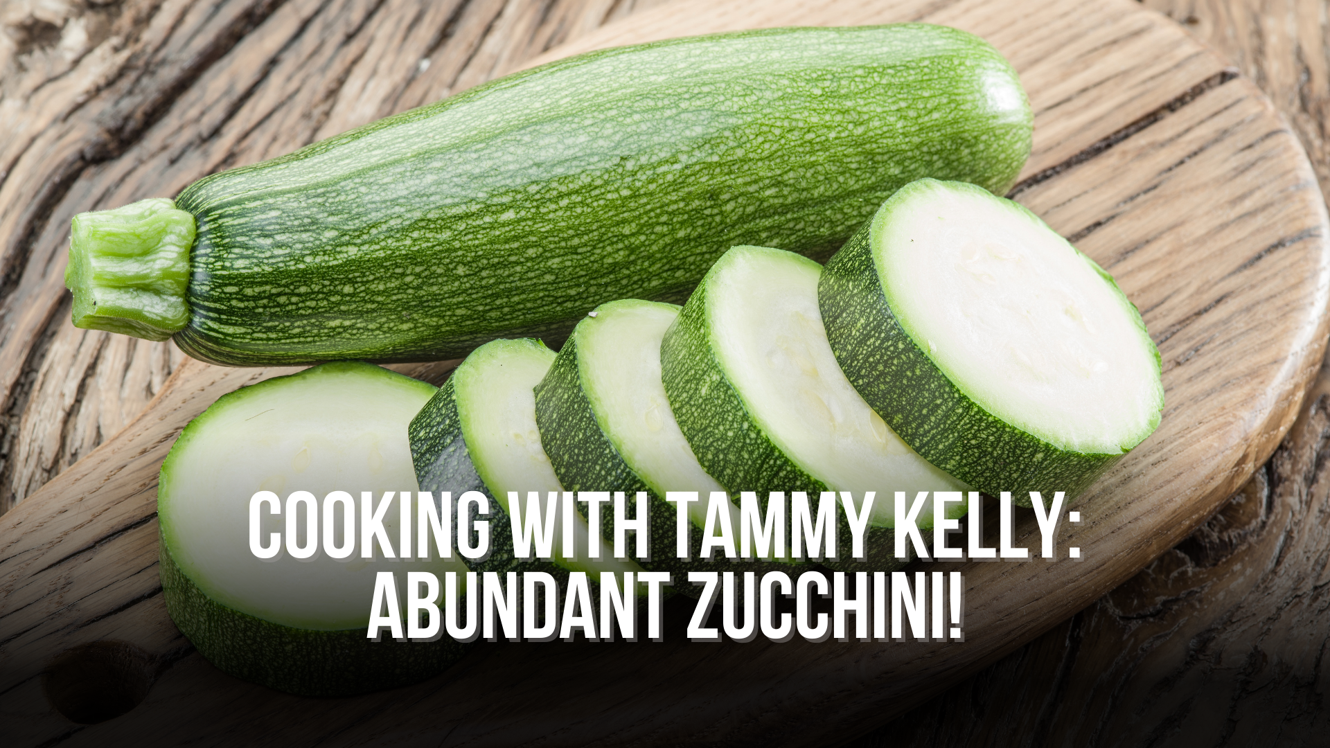 Cooking with Tammy Kelly:  Abundant Zucchini!