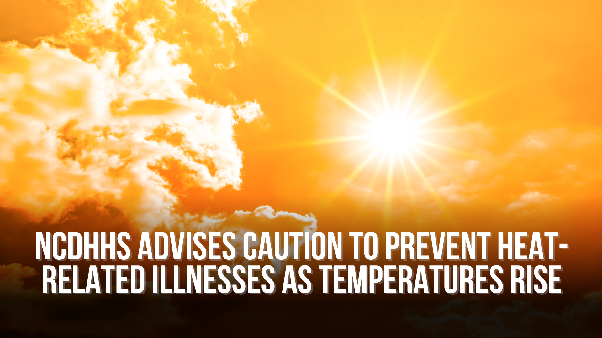 NCDHHS advises caution to prevent heat-related illnesses as ...