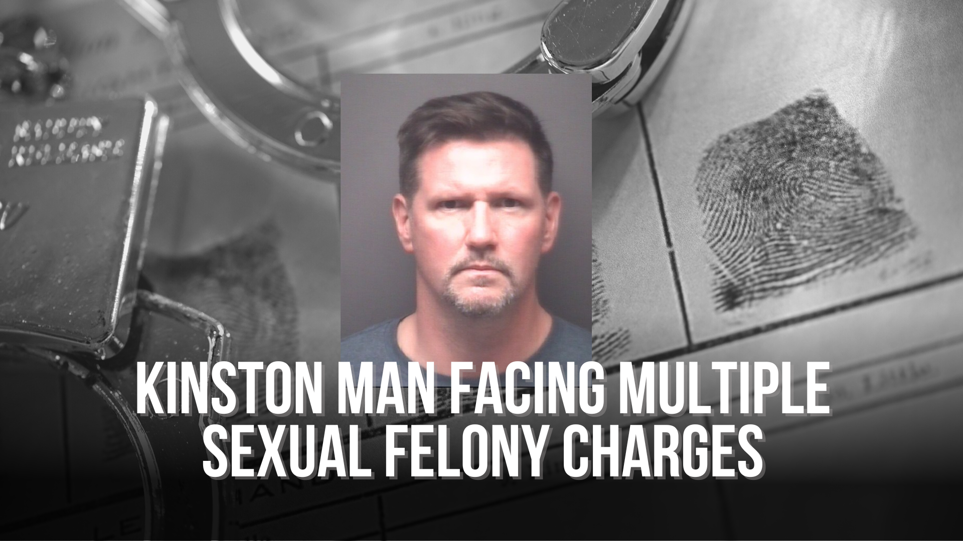 Kinston man facing multiple sexual felony charges — Neuse News