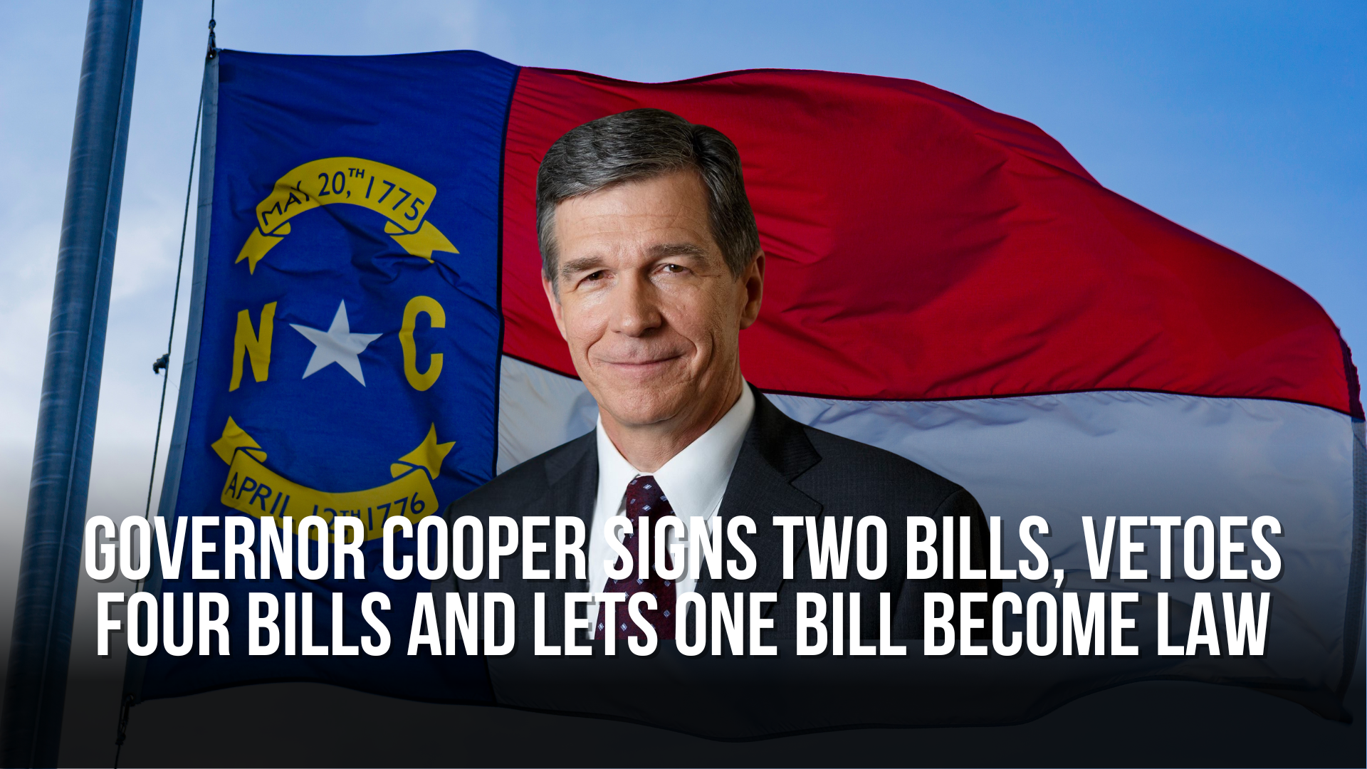 Governor Cooper Signs Two Bills, Vetoes Four Bills and Lets One Bill Become Law
