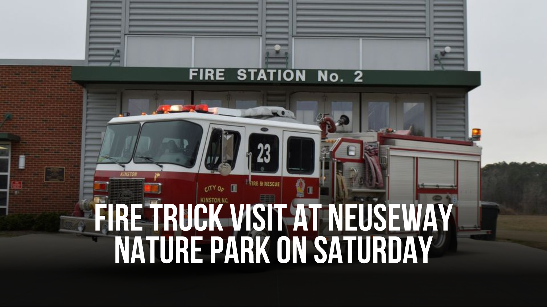 Fire truck visit at Neuseway Nature Park on Saturday — Neuse News