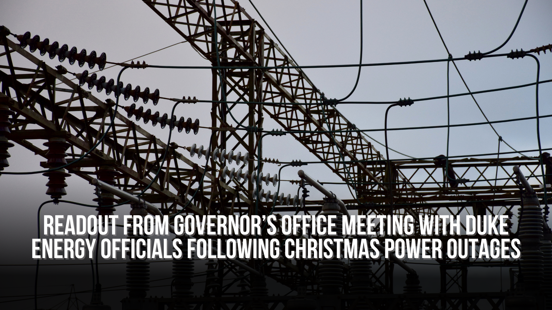 Readout from Governor’s Office Meeting with Duke Energy Officials Following Christmas Power Outages