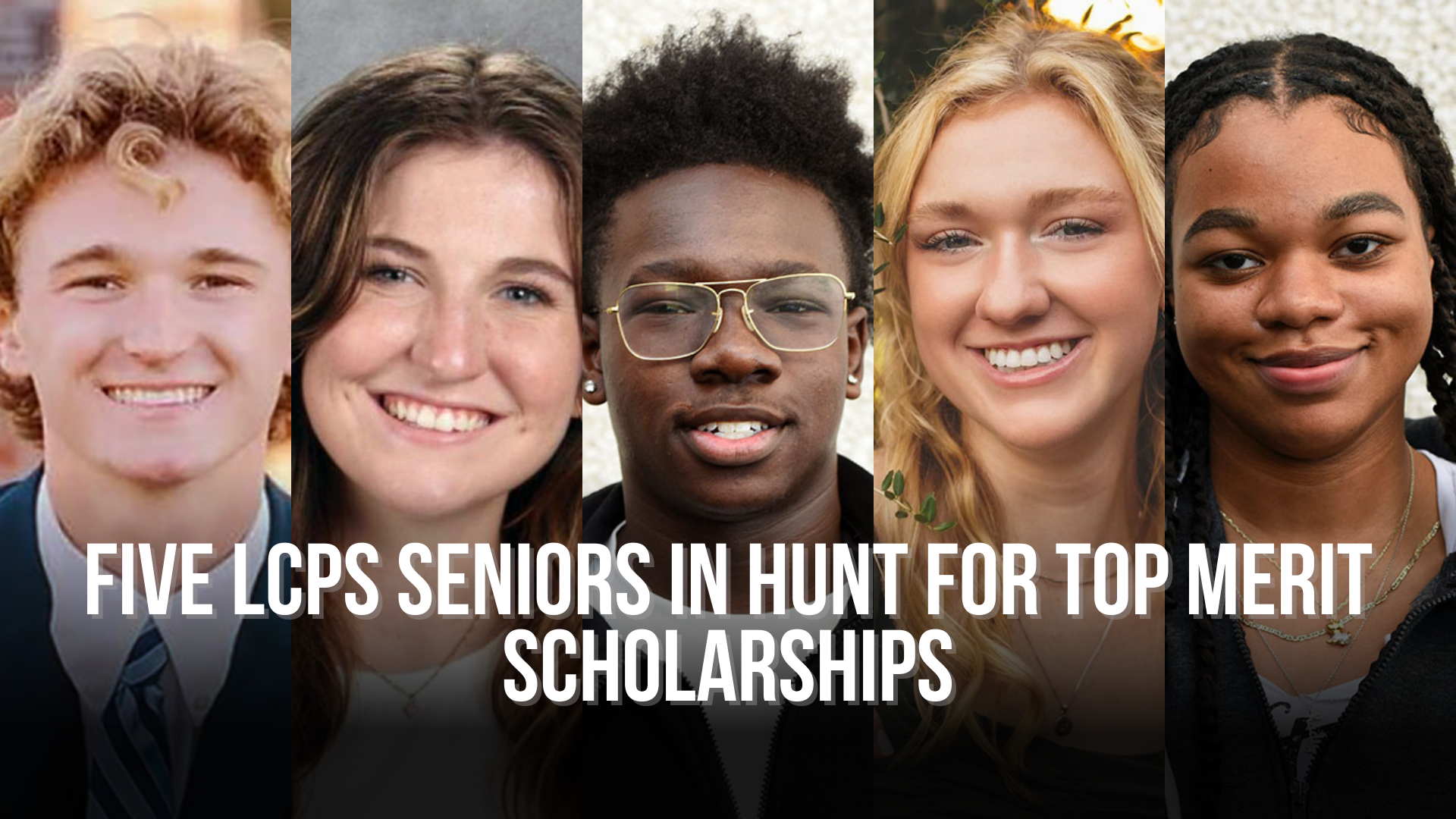 Five LCPS seniors in hunt for top merit scholarships