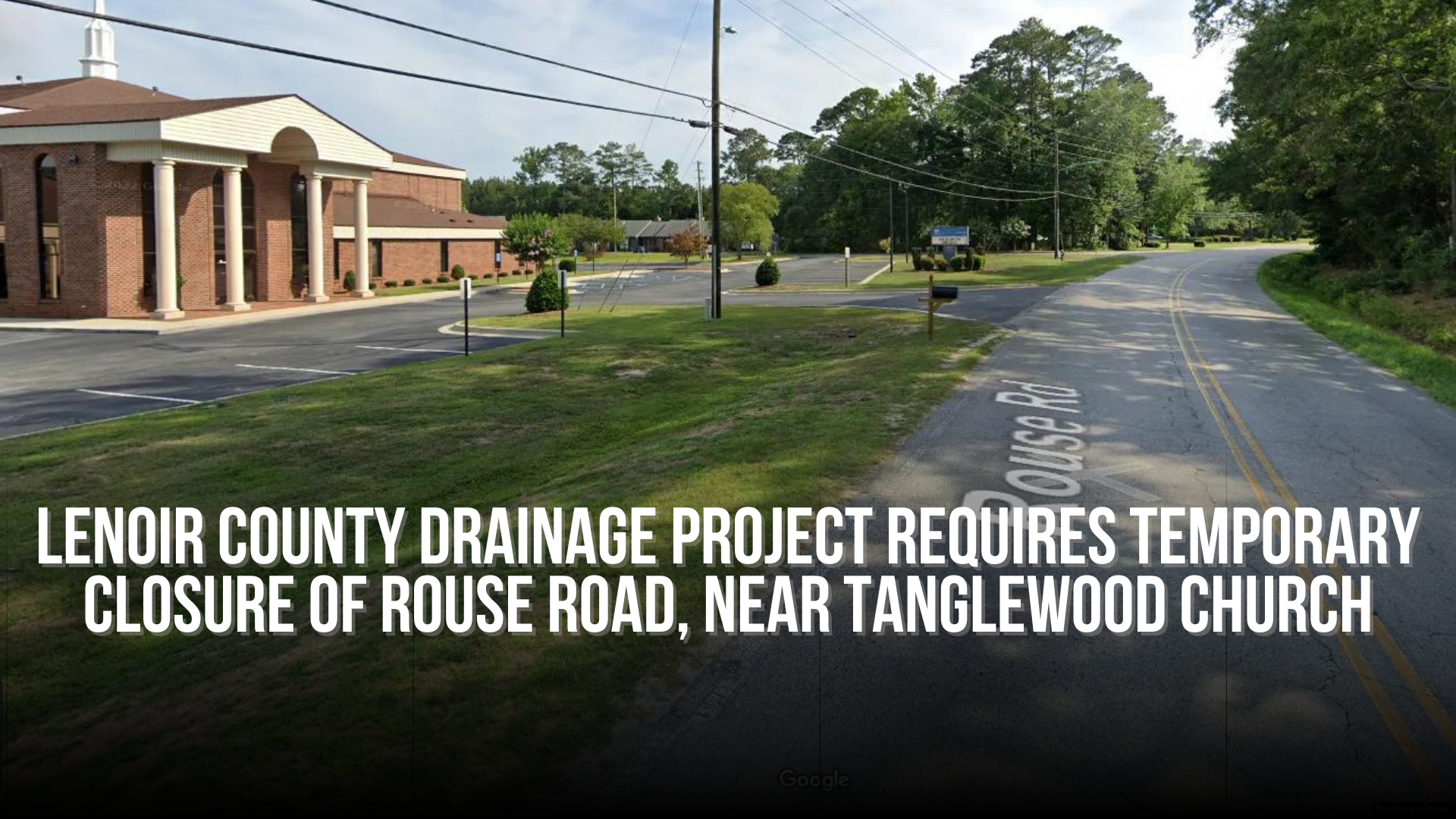 Lenoir County drainage project requires temporary closure of Rouse Road, near Tanglewood church