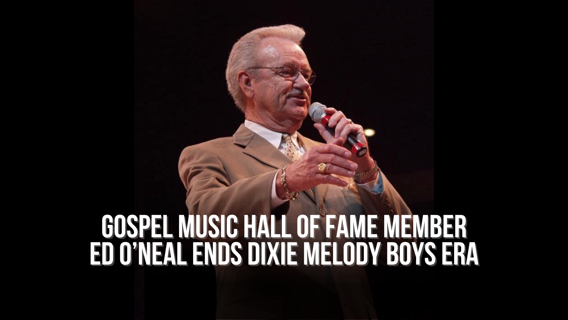 Gospel Music Hall of Fame Member Ed O’Neal Ends Dixie Melody Boys Era
