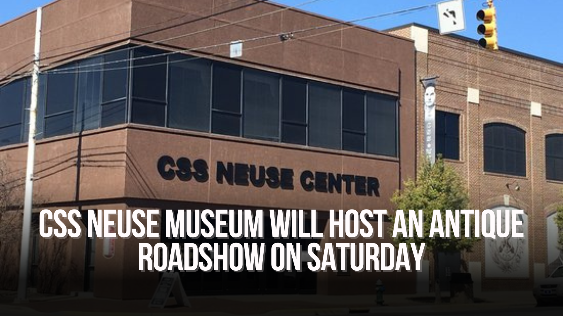 Ss Neuse CSS Neuse Museum will host an antique roadshow on Saturday — Neuse News