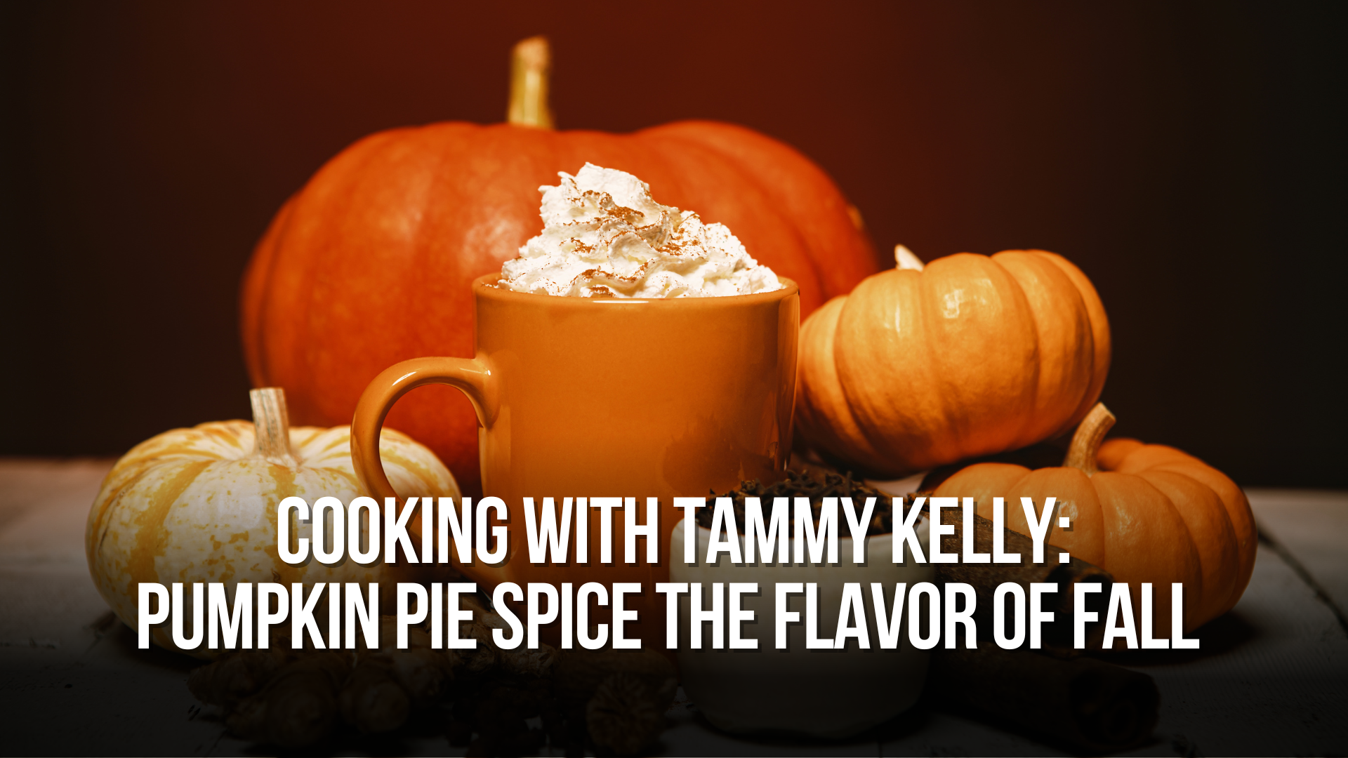 Cooking with Tammy Kelly: Pumpkin Pie Spice the Flavor of Fall