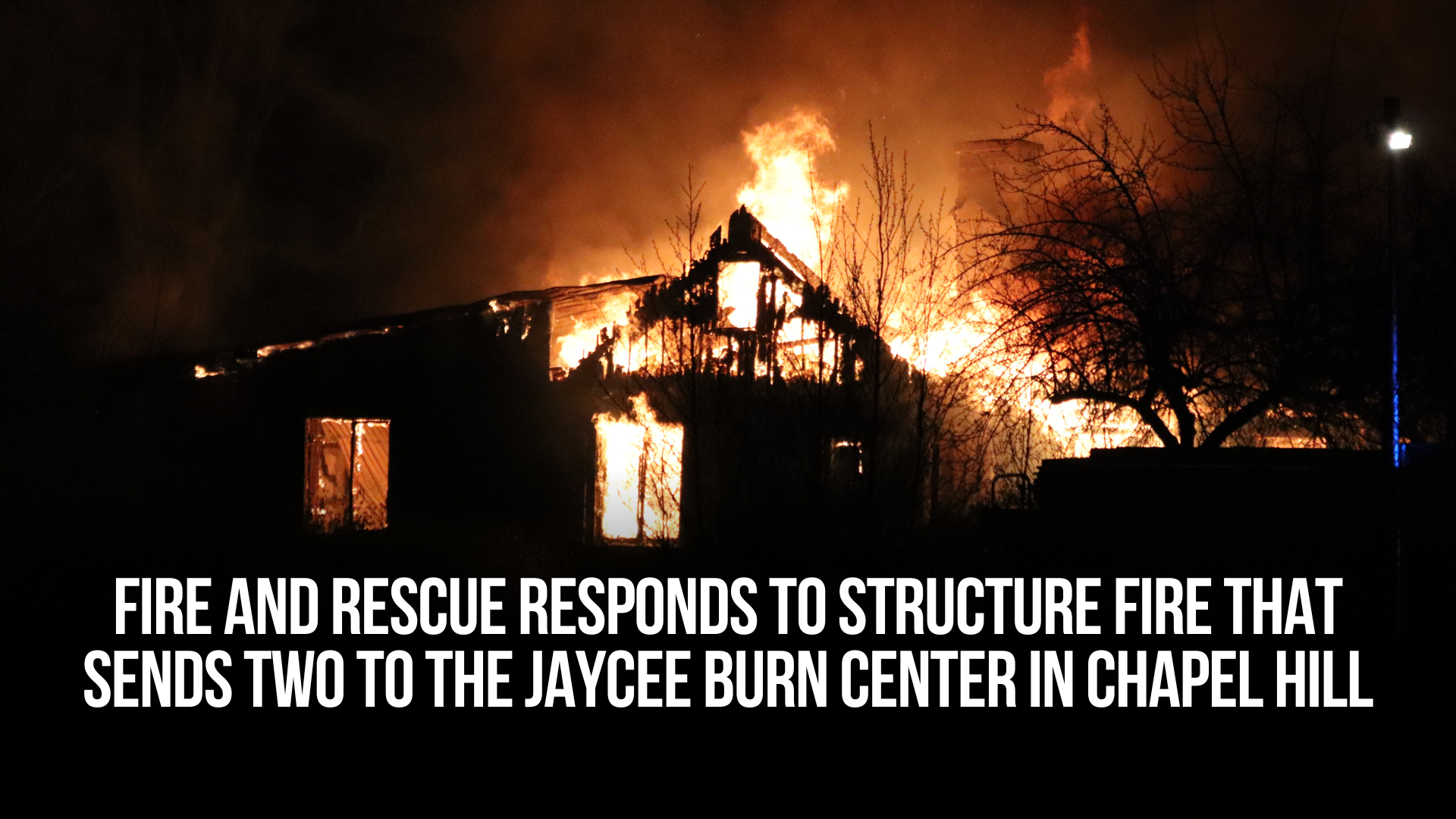Kinston Department of Fire and Rescue Responds to structure fire that sends two to the Jaycee Burn Center in Chapel Hill