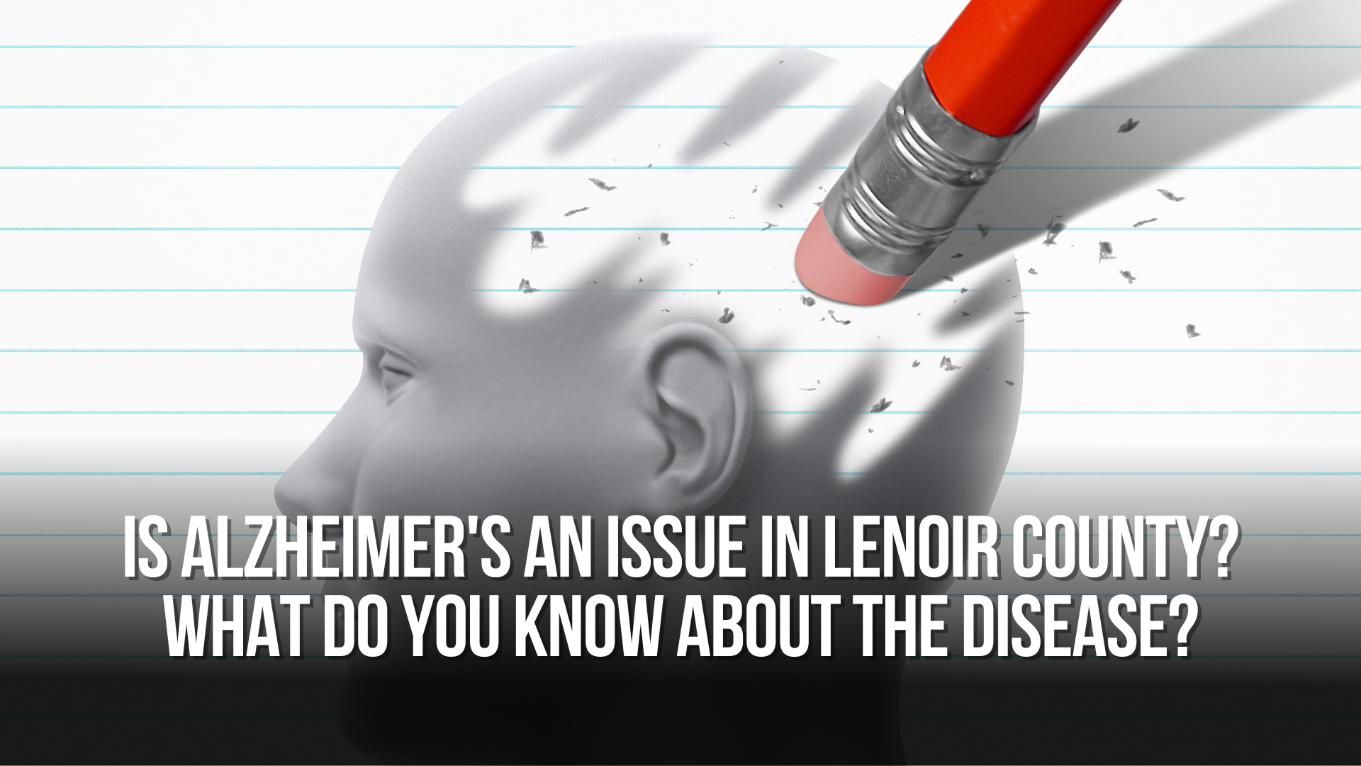Is Alzheimer's an issue in Lenoir County? What do you know about the disease?