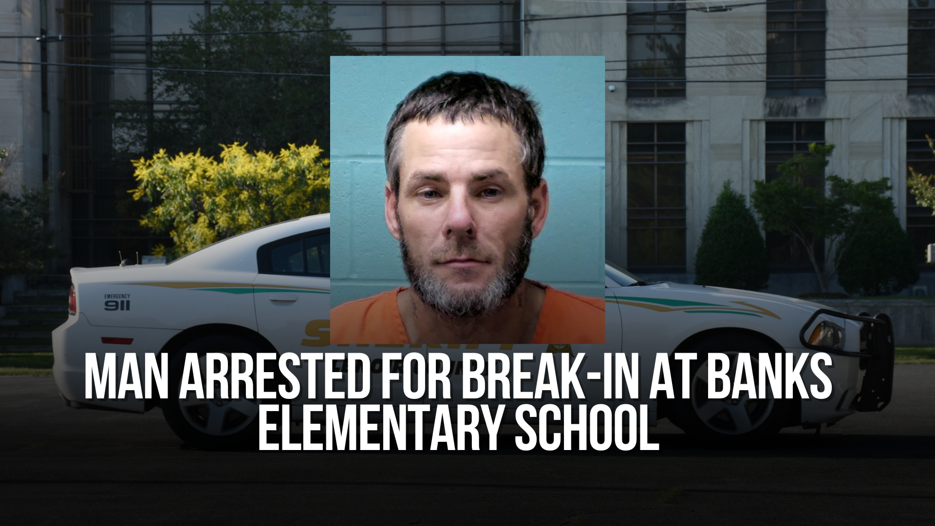 Man arrested for break-in at Banks Elementary School