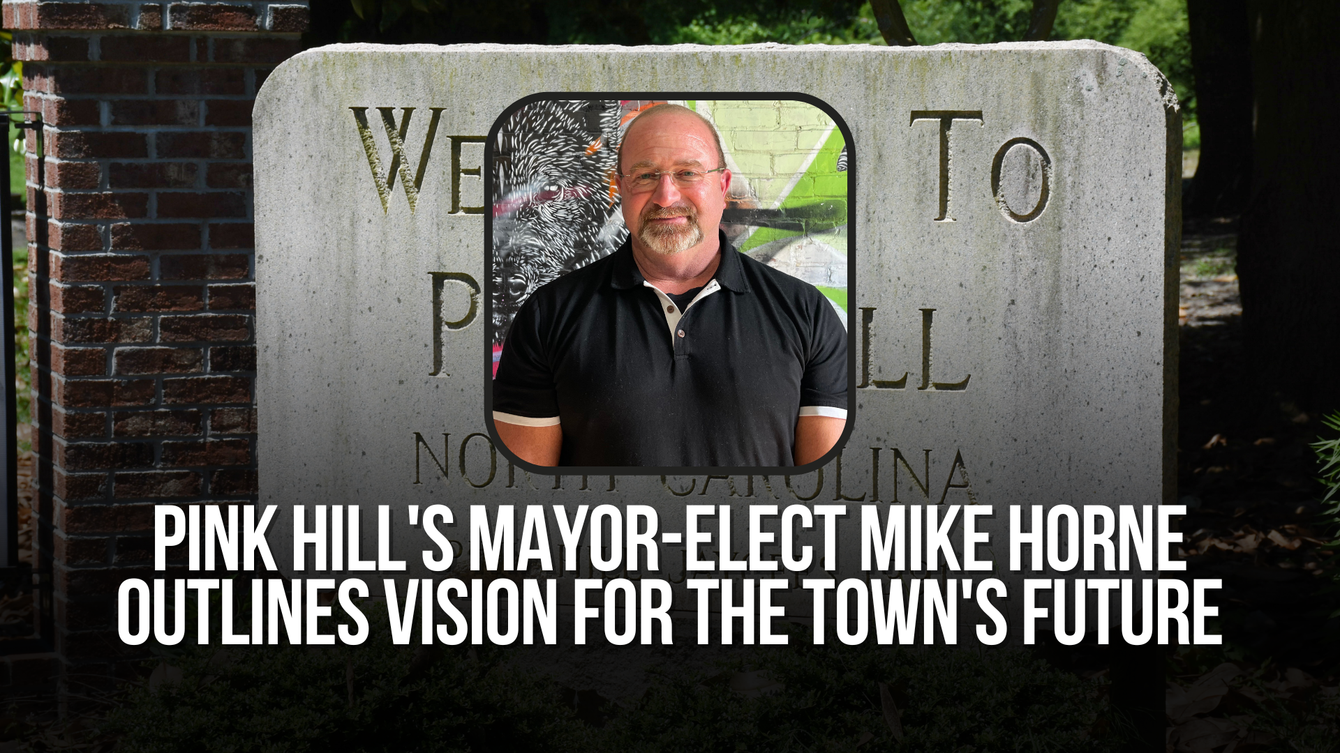 Pink Hill's Mayor-Elect Mike Horne outlines vision for the town's future