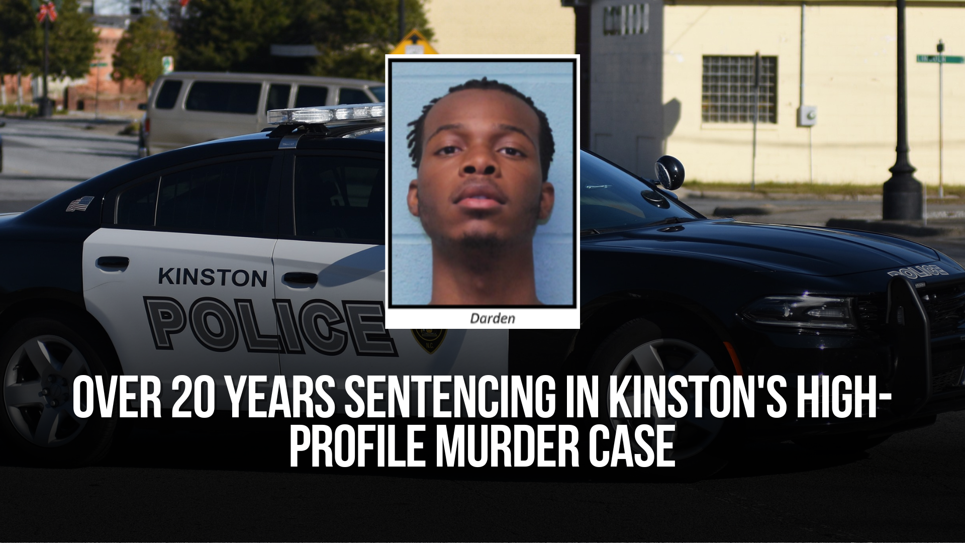Over 20 years sentencing in Kinston's high-profile murder case — Neuse News