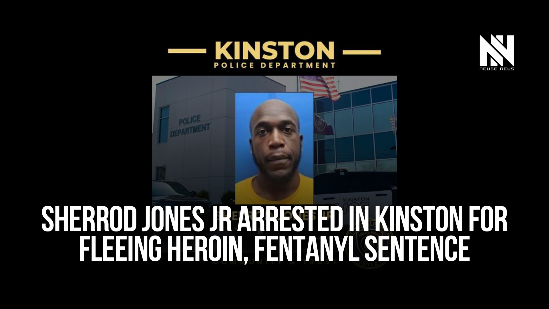 Sherrod Jones Jr arrested in Kinston for fleeing heroin, fentanyl sentence — Neuse News