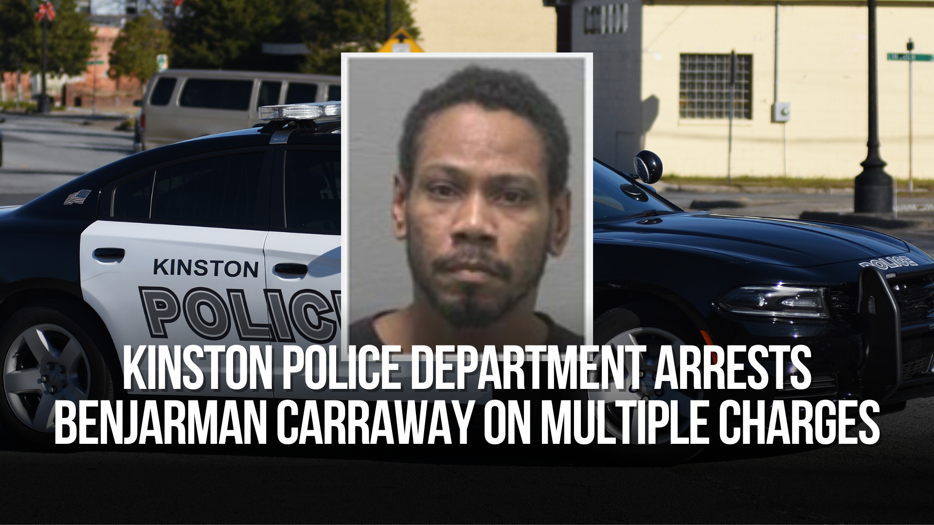 Kinston Police Department arrests Benjarman Carraway on multiple ...