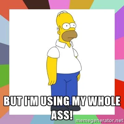 homer-simpson-but-im-using-my-whole-ass.jpg