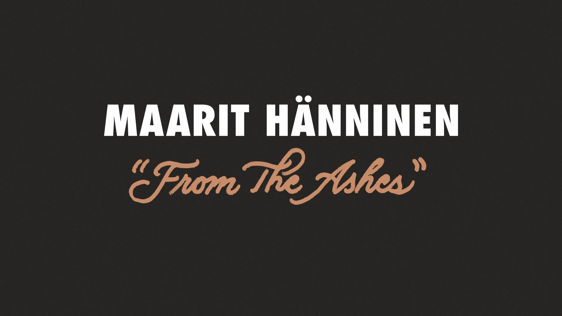 Maarit Hänninen "From the Ashes" title screen shot from her YouTube channel - done in Futura and hand lettered script