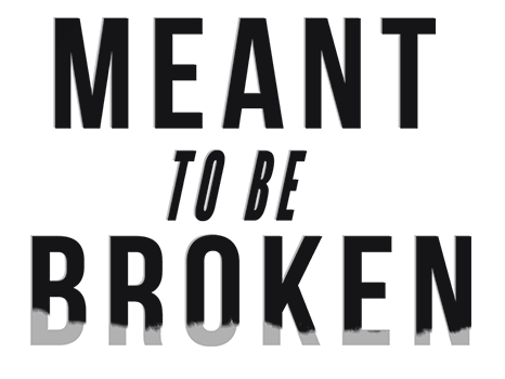 Meant To Be Broken