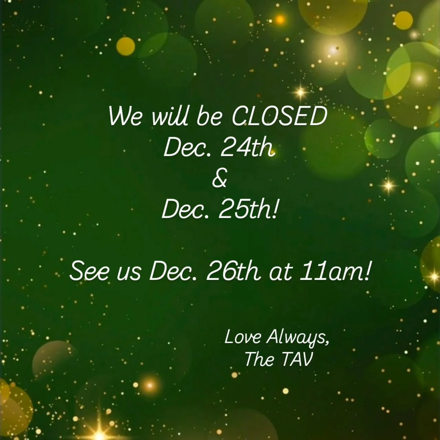 HEADS UP!

We will be closed December 24th and 25th!

Come and see us after on the 26th at 11am!