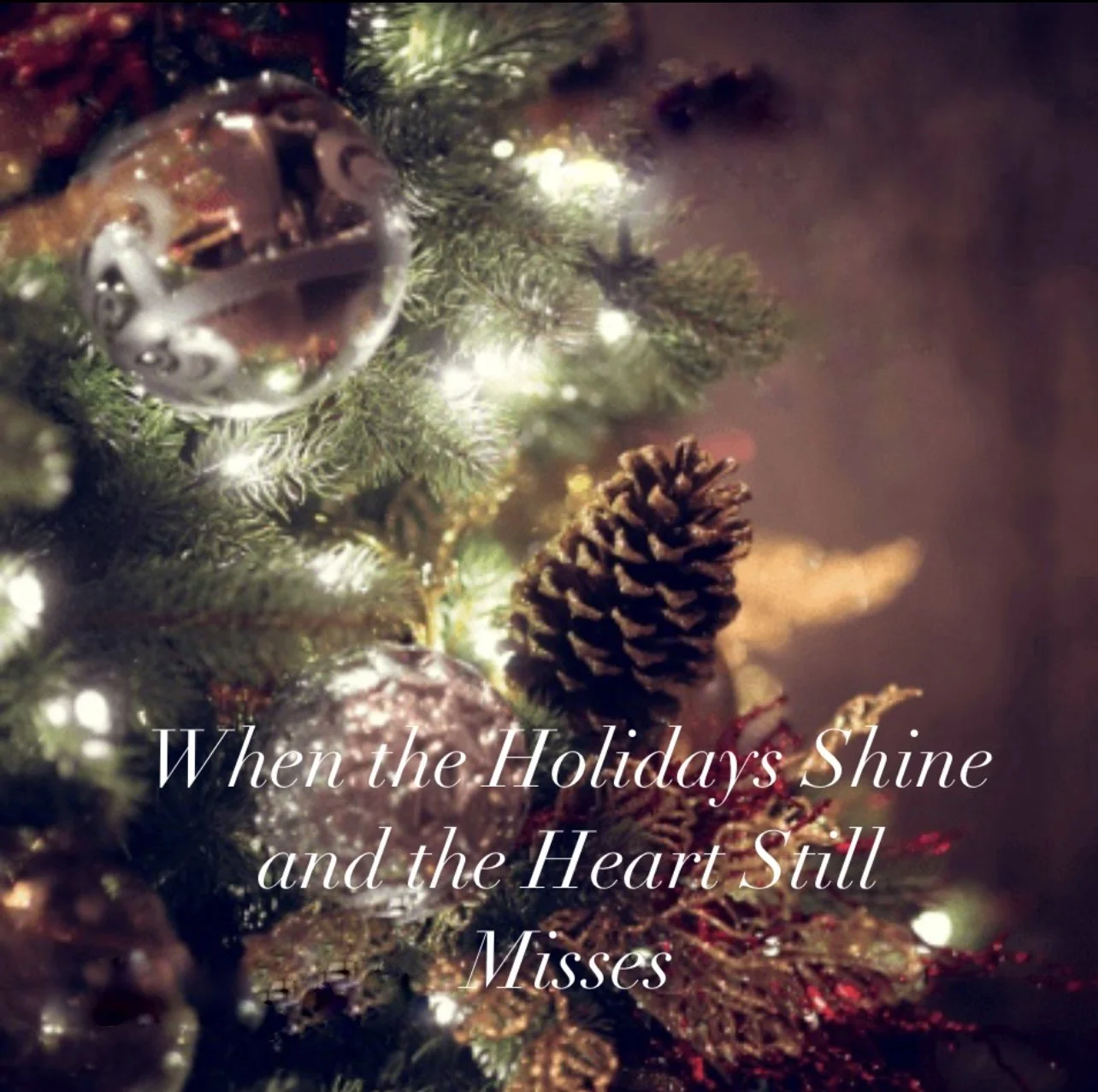 When the Holidays Shine and the Heart Still Misses