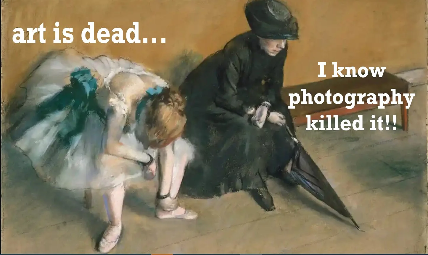 Degas famously said art was dead after photography
