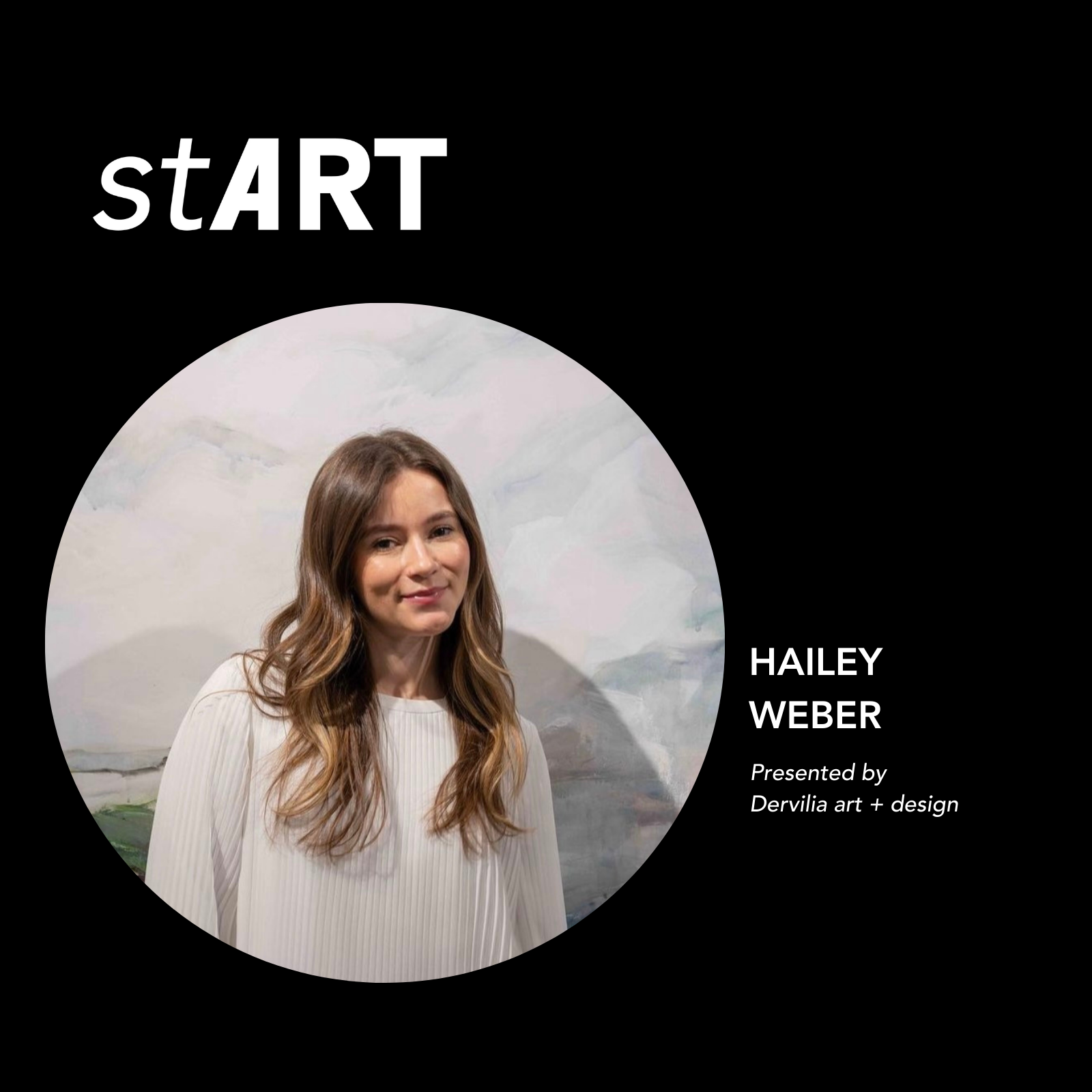 stART: Hailey Weber, presented by Dervilia art + design